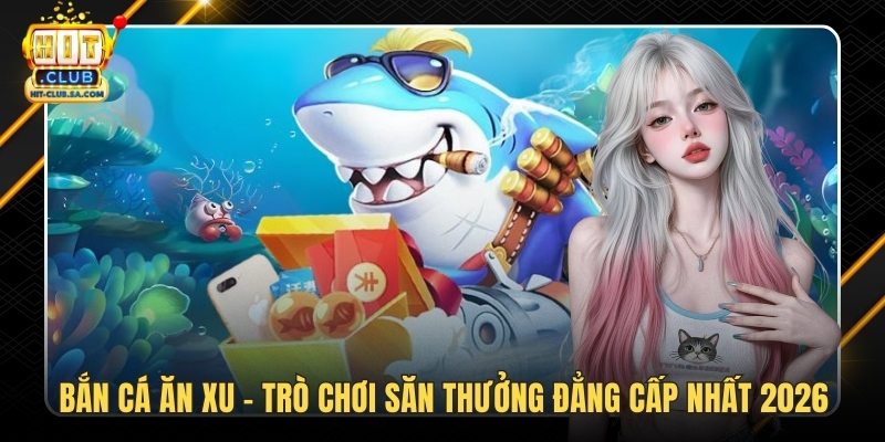 Bắn Cá Ăn Xu