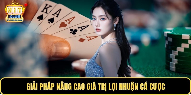 Giải pháp nâng cao giá trị lợi nhuận cá cược